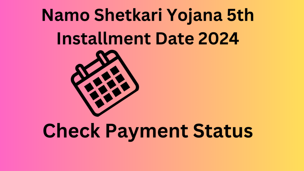 Namo Shetkari Yojana 5th Installment Date